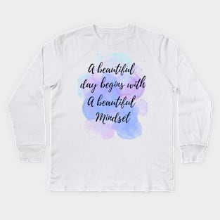 A Beautiful Day Begins With a Beautiful Mindset Kids Long Sleeve T-Shirt